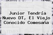 <b>Junior</b> Tendría Nuevo DT, El Viejo Conocido Comesaña