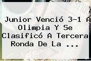 <b>Junior</b> Venció 3-1 A <b>Olimpia</b> Y Se Clasificó A Tercera Ronda De La ...