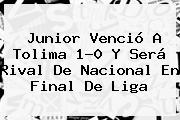 <b>Junior</b> Venció A <b>Tolima</b> 1-0 Y Será Rival De Nacional En Final De Liga