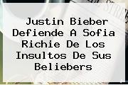 <b>Justin Bieber</b> Defiende A <b>Sofia Richie</b> De Los Insultos De Sus Beliebers