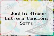 <b>Justin Bieber</b> Estrena Canción: <b>Sorry</b>