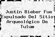 Justin Bieber Fue Expulsado Del Sitio Arqueológico De <b>Tulum</b>