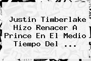 <b>Justin Timberlake</b> Hizo Renacer A Prince En El Medio Tiempo Del ...