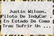 Ver justin wilson piloto de indycar en estado de coma tras sufrir un <b>Justin Wilson</b>, Piloto De IndyCar , En Estado De Coma Tras Sufrir Un <b>...</b>
