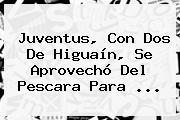 <b>Juventus</b>, Con Dos De Higuaín, Se Aprovechó Del Pescara Para ...