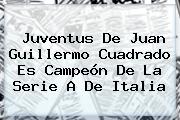 <b>Juventus</b> De Juan Guillermo Cuadrado Es Campeón De La Serie A De Italia