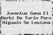 <b>Juventus</b> Gana El Derbi De Turín Pero Higuaín Se Lesiona