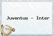 <b>Juventus</b> - Inter