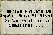 Kashima Antlers De Japón, Será El Rival De Nacional En La Semifinal ...