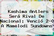 <b>Kashima Antlers</b> Será Rival De Nacional: Venció 2-0 A Mamelodi Sundowns