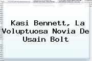 <b>Kasi Bennett</b>, La Voluptuosa Novia De Usain Bolt