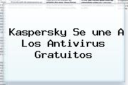 Kaspersky Se <b>une</b> A Los Antivirus Gratuitos