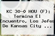 KC 30-0 HOU (F): Termina El Encuentro, Los Jefes De Kansas City <b>...</b>