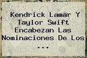 Kendrick Lamar Y Taylor Swift Encabezan Las Nominaciones De Los <b>...</b>
