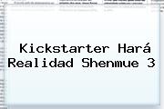 Kickstarter Hará Realidad <b>Shenmue 3</b>