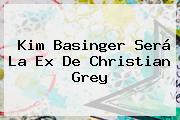 <b>Kim Basinger</b> Será La Ex De Christian Grey