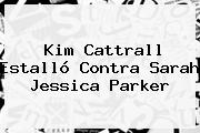 <b>Kim Cattrall</b> Estalló Contra Sarah Jessica Parker