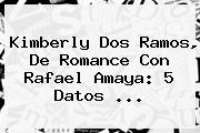 <b>Kimberly Dos Ramos</b>, De Romance Con Rafael Amaya: 5 Datos <b>...</b>