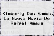 <b>Kimberly Dos Ramos</b>, La Nueva Novia De Rafael Amaya