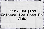 <b>Kirk Douglas</b> Celebra 100 Años De Vida