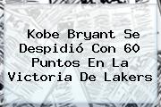 <b>Kobe Bryant</b> Se Despidió Con 60 Puntos En La Victoria De Lakers