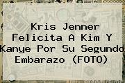 <b>Kris Jenner</b> Felicita A Kim Y Kanye Por Su Segundo Embarazo (FOTO)
