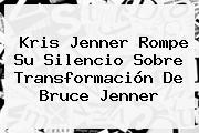 Kris Jenner Rompe Su Silencio Sobre Transformación De <b>Bruce Jenner</b>