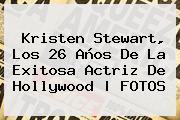 <b>Kristen Stewart</b>, Los 26 Años De La Exitosa Actriz De Hollywood | FOTOS