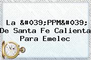 La 'PPM' De <b>Santa Fe</b> Calienta Para Emelec