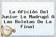 La Afición Del <b>Junior</b> Le Madrugó A Las Boletas De La Final