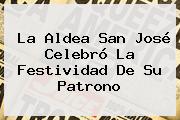 La Aldea <b>San José</b> Celebró La Festividad De Su Patrono