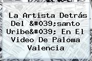 La Artista Detrás Del 'santo Uribe' En El Video De <b>Paloma Valencia</b>