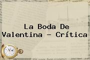 <b>La Boda De Valentina</b> ? Crítica
