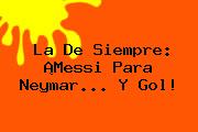 La De Siempre: ¡Messi Para Neymar... Y Gol!