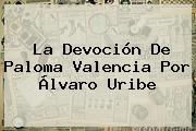 La Devoción De <b>Paloma Valencia</b> Por Álvaro Uribe