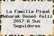 La Familia Piqué Mebarak Deseó <b>feliz 2017</b> A Sus Seguidores