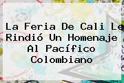 La <b>Feria De Cali</b> Le Rindió Un Homenaje Al Pacífico Colombiano