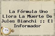 La Fórmula Uno Llora La Muerte De <b>Jules Bianchi</b> :: El Informador