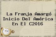 La Franja Amargó Inicio Del <b>América</b> En El C2016