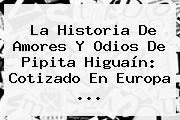 La Historia De Amores Y Odios De Pipita <b>Higuaín</b>: Cotizado En Europa ...