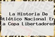 La Historia De Atlético Nacional En La <b>Copa Libertadores</b>