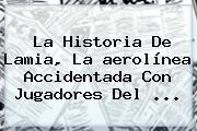 La Historia De <b>Lamia</b>, La <b>aerolínea</b> Accidentada Con Jugadores Del ...