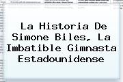La Historia De <b>Simone Biles</b>, La Imbatible Gimnasta Estadounidense