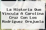 La Historia Que Vincula A <b>Carolina Cruz</b> Con Los Rodríguez Orejuela