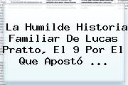 La Humilde Historia Familiar De <b>Lucas Pratto</b>, El 9 Por El Que Apostó ...