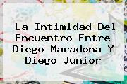 La Intimidad Del Encuentro Entre Diego Maradona Y Diego <b>Junior</b>