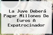 La Juve Deberá Pagar Millones De Euros A Expatrocinador