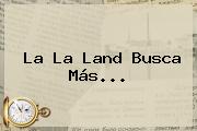 Ver la la land busca mas <b>La La Land</b> Busca Más...