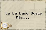 <b>La La Land</b> Busca Más...