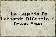 La Leyenda De Leonardo DiCaprio Y <b>Devon Sawa</b>